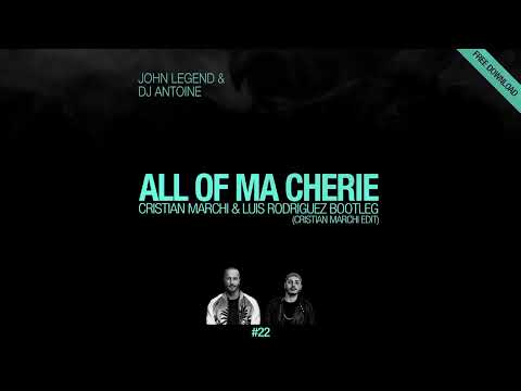 JOHN LEGEND VS DJ ANTOINE - All Of Ma Chérie Cristian Marchi & Luis Rodriguez BOOTLEG