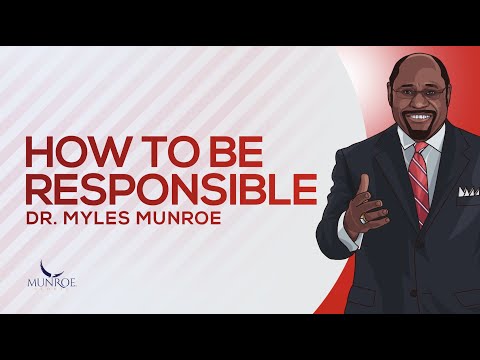 How To Be Responsible | Dr. Myles Munroe