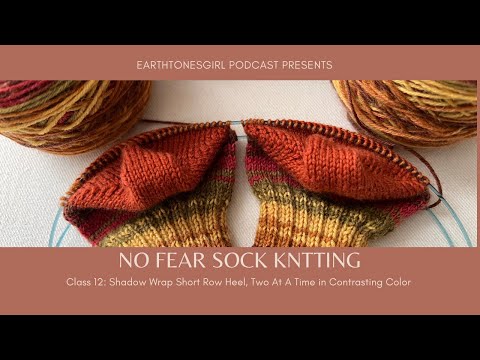 EarthtonesGirl:No Fear Sock Knitting: Class12:Shadow Wrap Short Row Heel, 2 At A Time,Contrast Color