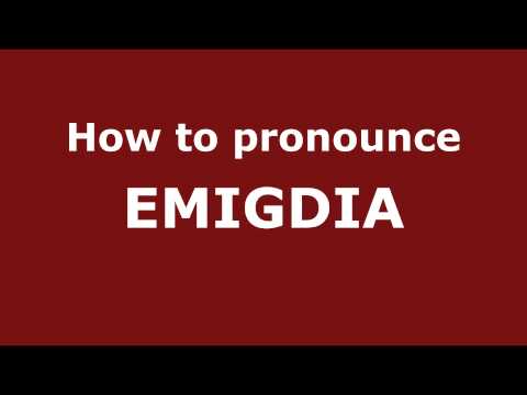 How to Pronounce EMIGDIA in Spanish - PronounceNames.com