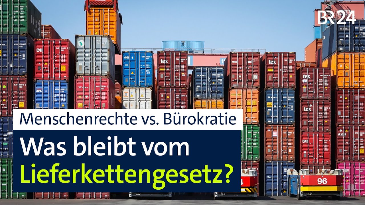 Menschenrechte vs. Bürokratie: Was bleibt vom Lieferkettengesetz? | BR24
