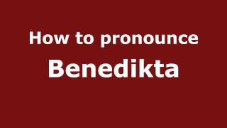 How to pronounce Benedikta