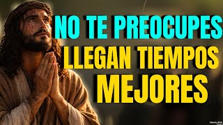 HOY TE BENDIGO: NO ESTÉS TRISTE, DIOS YA ESTÁ MOVIENDO TODO PARA QUE LLEGUEN BUENOS TIEMPOS
