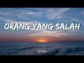ORANG YANG SALAH LIRIK