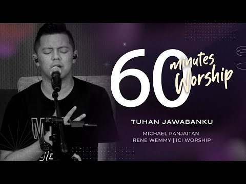 60 MINUTES WORSHIP - TUHAN JAWABANKU feat MICHAEL PANJAITAN