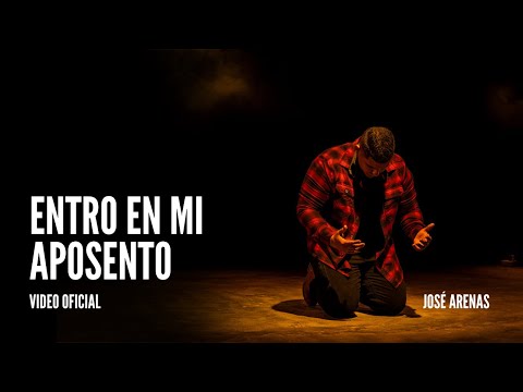 Entro En Mi Aposento - José Arenas (Video Oficial)