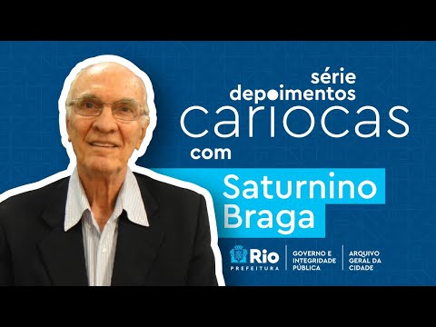 Depoimentos Cariocas – Saturnino Braga