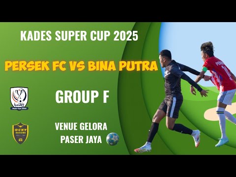 PERSEK FC VS BINA PUTRA - GROUP F KADES SUPER CUP 2025 LIVE GELORA PASER JAYA