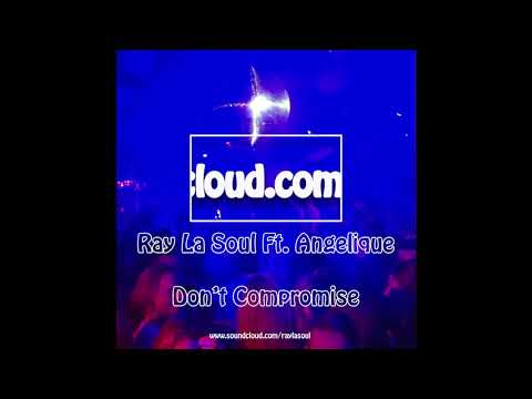 Ray La Soul Ft. Angelique - Don't Compromise