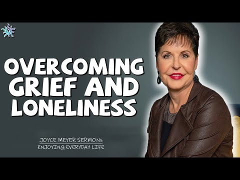 Joyce Meyer Sermons 2022 - Overcoming Grief and Loneliness - Enjoying Everyday Life