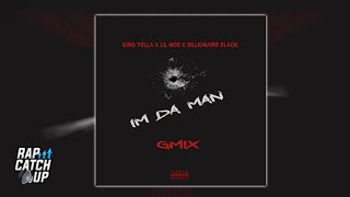 King Yella, Billionaire Black & Lil Moe - I'm Da Man (Remix) [@RapCatchUp EXCLUSIVE]