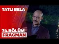 Tatlı Bela 74 Bölüm Fragmanı 10 Nisan Cumartesi