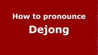 How to pronounce Dejong