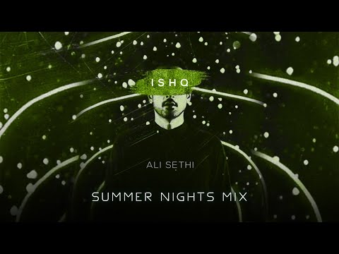 Ishq (Summer Nights Mix) | Ali Sethi