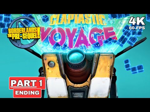 BORDERLANDS: THE PRE-SEQUEL - CLAPTASTIC VOYAGE Ending Part 1 [4K 60FPS PC ULTRA] - No Commentary