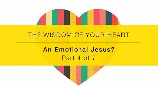 OLD VERSION The Wisdom of Your Heart Intro Video 4: An Emotional Jesus?
