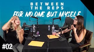 Between the Reps Podcast - EP. 02 For No One But Myself