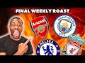 The Final Weekly Roast of the Premier League...