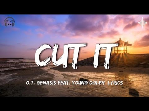 Cut It - O.T. Genasis feat. Young Dolph [Lyrics]