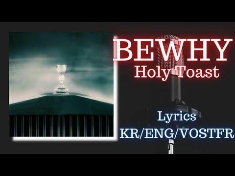 BEWHY - Holy Toast [lyrics/engsub/vostfr]