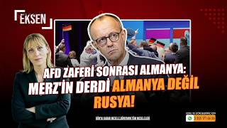 AfD Zaferi Sonrası Almanya: Merz'in Derdi Almanya Değil Rusya… | EKSEN