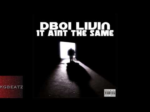 DBoi Livin - It Ain't The Same [New 2014]