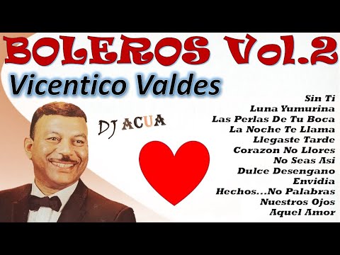 Vicentico | Valdes | Valdez | Boleros Mix | Cuba | Exitos | Lo Mejor | Salsa Boleros | Vol 2 |DJAcua