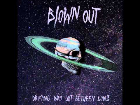 BLOWN OUT - Drifting Way Out Between Suns (Full Song)