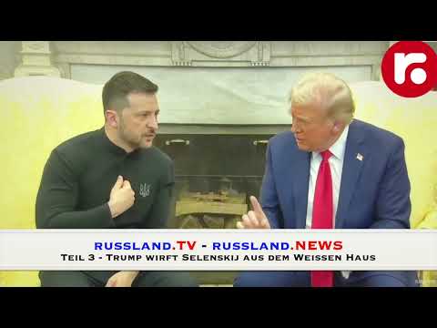 Teil 3 – Trump wirft Selenskij aus dem Weißen Haus Teil 3 – Trump wirft Selenskij aus dem Weißen Haus