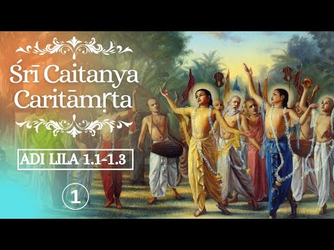 Śrī Caitanya-Caritāmṛta || Session 1|| Adi Lila 1.1 to 1.3 || March 18, 2021