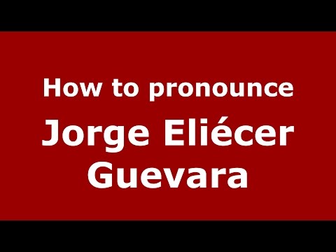 How to pronounce Jorge Eliécer Guevara (Colombian Spanish/Colombia)  - PronounceNames.com