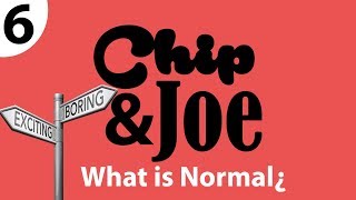 What is Normal¿ - Chip and Joe Show