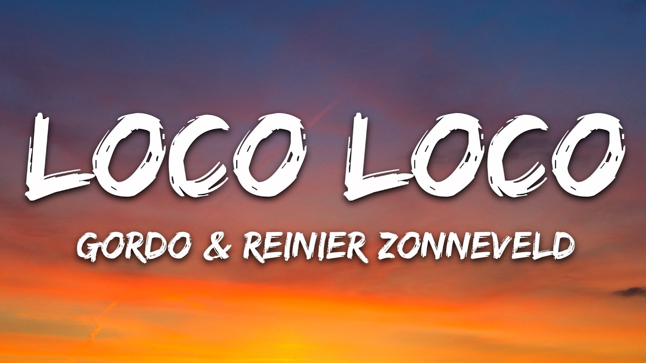 GORDO, Reinier Zonneveld - Loco Loco (Lyrics)