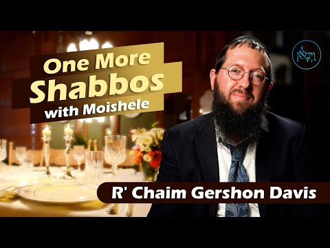One More Shabbos with Moishele | Rabbi Chaim Gershon Davis