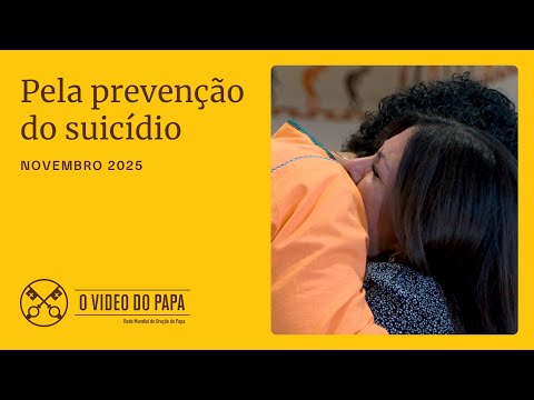 Pela prevenção do suicídio - O Vídeo do Papa - novembro de 2025