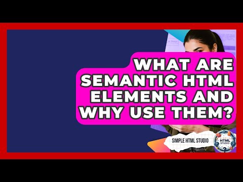 What Are Semantic HTML Elements And Why Use Them? - Simple HTML Studio