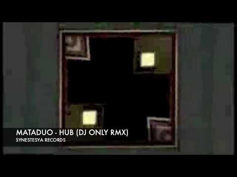 MATADUO - HUB (DJ ONLY RMX) --- SYNESTESYA RECORDS