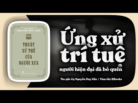 Thuật Xử Thế Của Người Xưa – Nghệ Thuật Ứng Xử Đầy Trí Tuệ Mà Người Hiện Đại Đã Quên | Tóm Tắt Sách