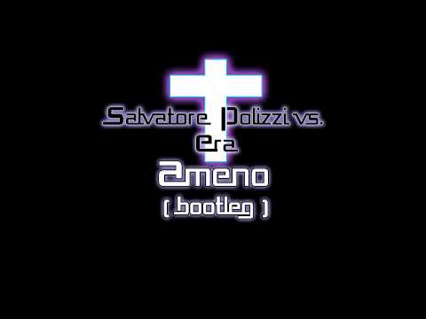 Ameno - Salvatore Polizzi vs. Era ( Techno Bootleg )