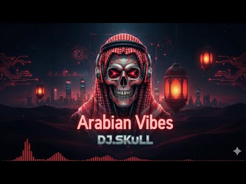 DJ.SKuLL - Unleash the Arabian Vibes! (DJ.SKuLL Exclusive)
