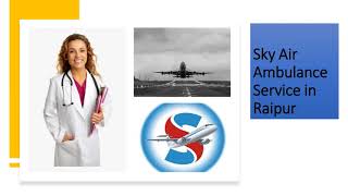 Pick Sky Air Ambulance from Ranchi with Trusted Medical Assistance