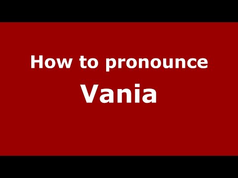 How to pronounce Vania