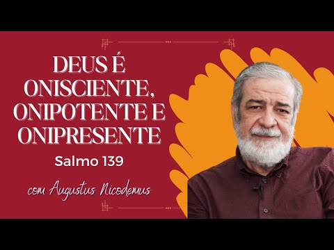 Deus é Onisciente, Onipotente e Onipresente (com Augustus Nicodemus)
