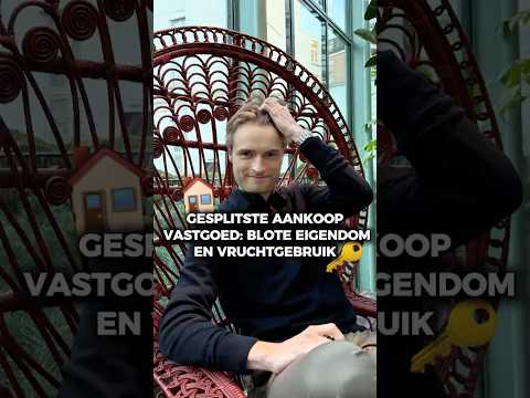 Gesplitste aankoop vastgoed: blote eigendom en vruchtgebruik