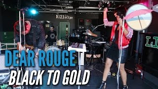 Dear Rouge - Black To Gold (Live at the Edge)