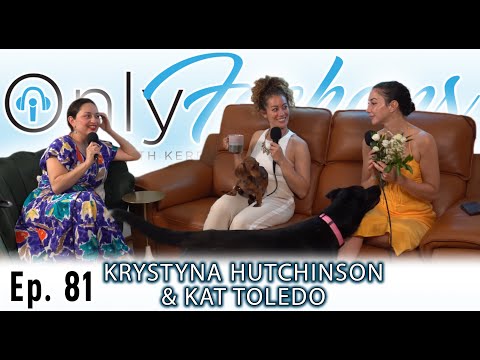 OnlyFeehans Ep. 81 - Krystyna Hutchinson & Kat Toledo