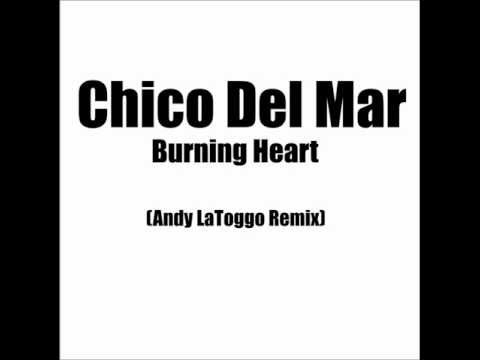 Chico Del Mar - Burning Heart (Andy LaToggo Remix)