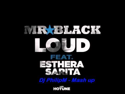 MR.BLACK - Loud  ft. Esthera Sarita (PhilipM Mashup)