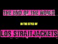 LOS STRAITJACKETS - THE END OF THE WORLD (KARAOKE VERSION)