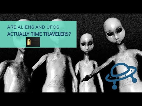 Are Aliens and UFOs Actually Time Travelers? Are the Aliens Using Time Travel?